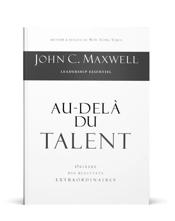 Au-delà du talent : Obtenez des résultats extraordinaires