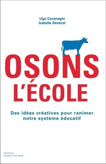 Osons L'école : Des Idées Créatives Pour Ranimer Notre Système éducatif