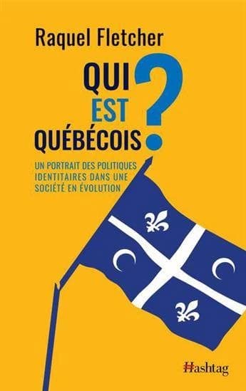 Qui est Québécois? : un portrait des politiques identitaires dans une société en évolution