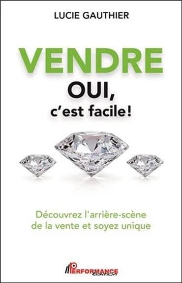 Vendre, oui c'est facile ! : découvrez l'arrière-scène de la vente et soyez unique