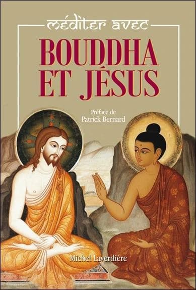 Méditer avec Bouddha et Jésus (Nouvelle éd. révisée et augmentée) Michel Laverdière ; préface de Patrick Bernard,...