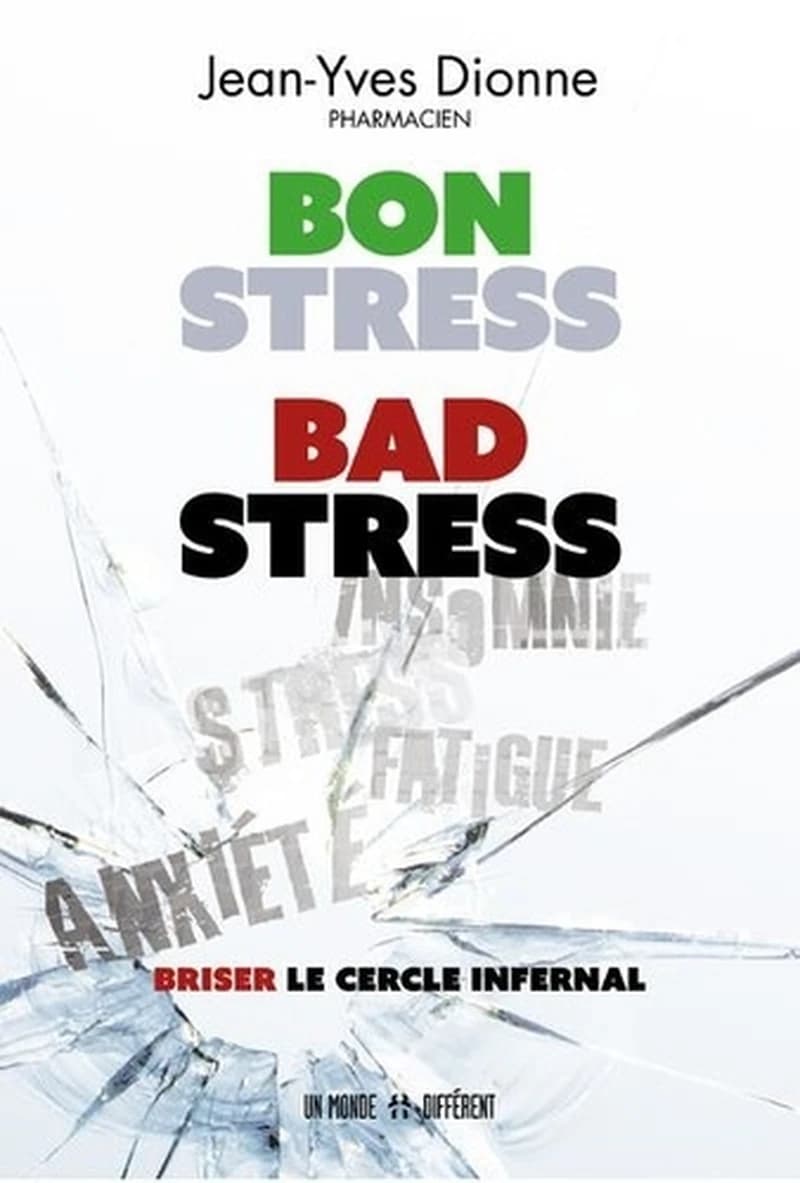 Bon stress, bad stress : briser le cercle infernal (Éd. revue et augmentée) Jean-Yves Dionne,...
