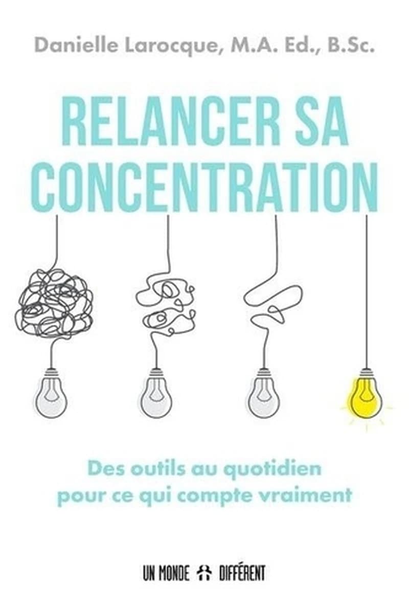 Relancer sa concentration : des outils au quotidien pour ce qui compte vraiment