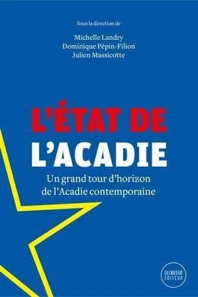 L'état de l'Acadie : un grand tour d'horizon de l'Acadie contemporaine
