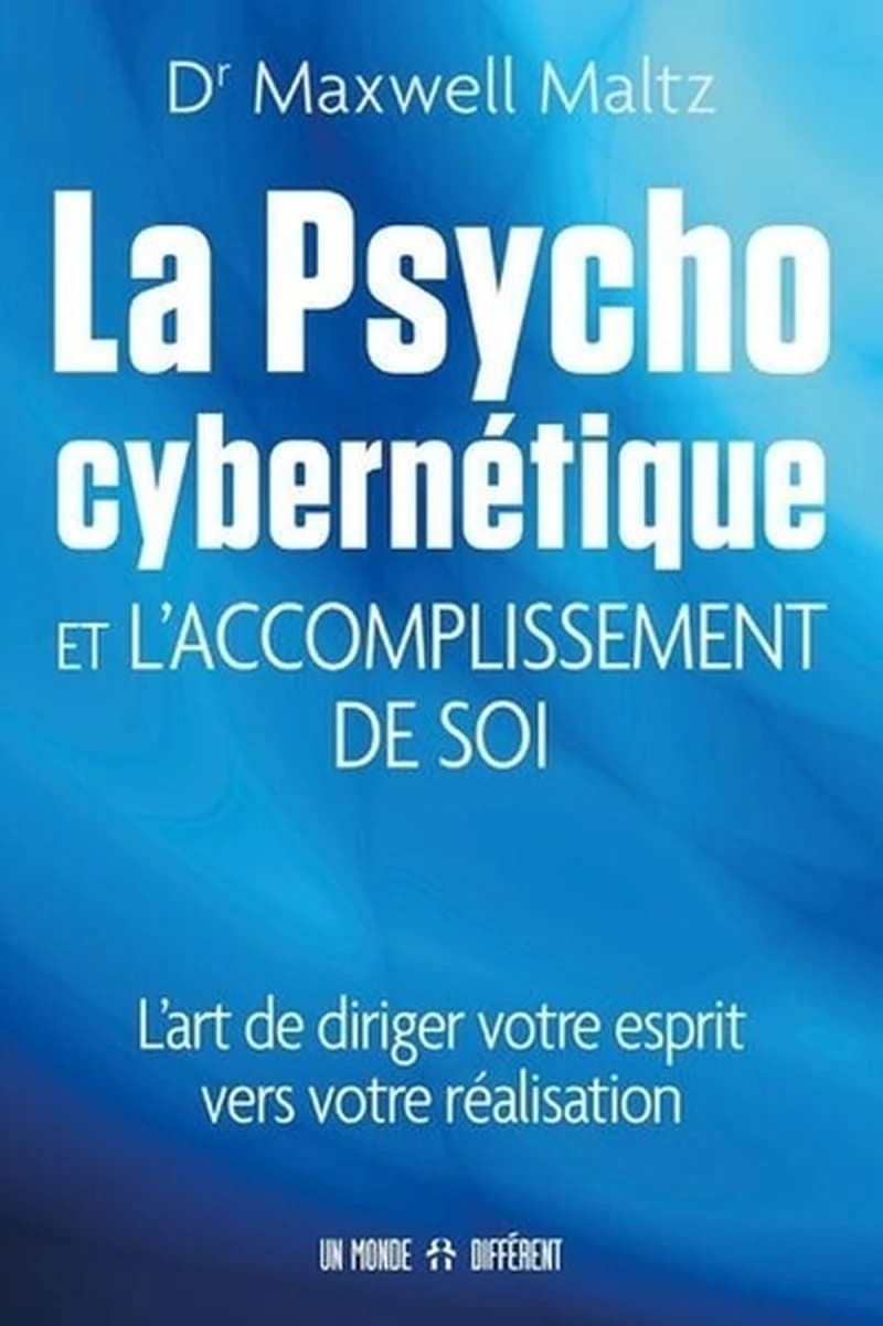 La psychocybernétique et l'accomplissement de soi (Nouvelle éd. revue et augmentée) Dr Maxwell Maltz