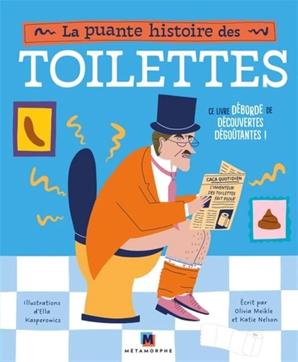 La puante histoire des toilettes : Ce livre déborde de découvertes dégoûtantes !