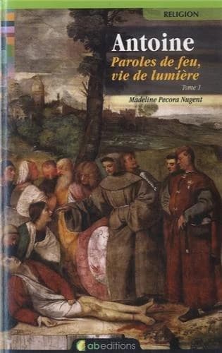 Antoine, paroles de feu, vie de lumiere (tome 1)
