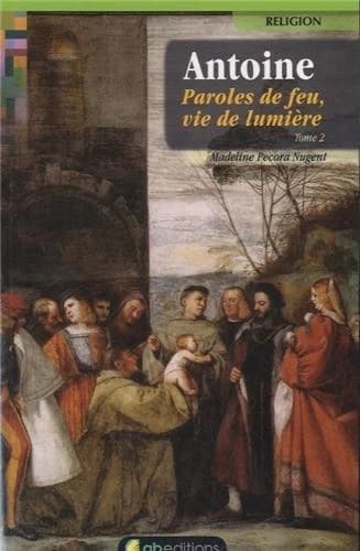 Antoine, paroles de feu, vie de lumiere (tome 2)