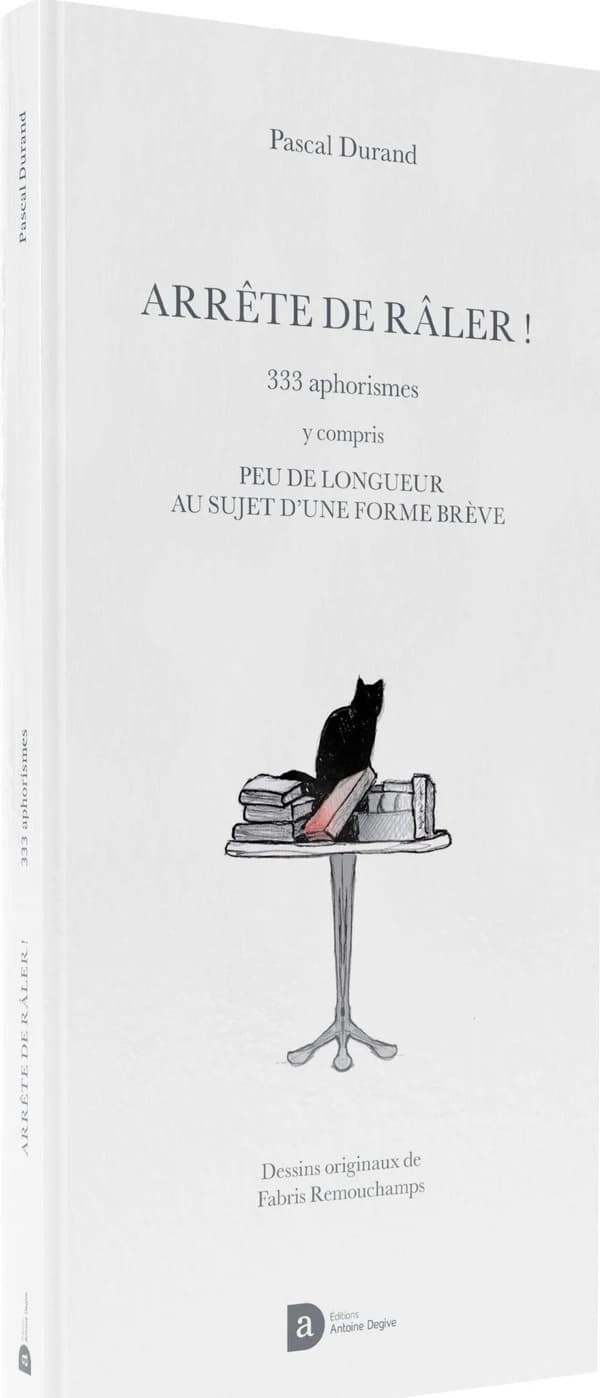 Arrete de raler : 333 aphorismes y compris peu de longueur au sujet d une forme breve