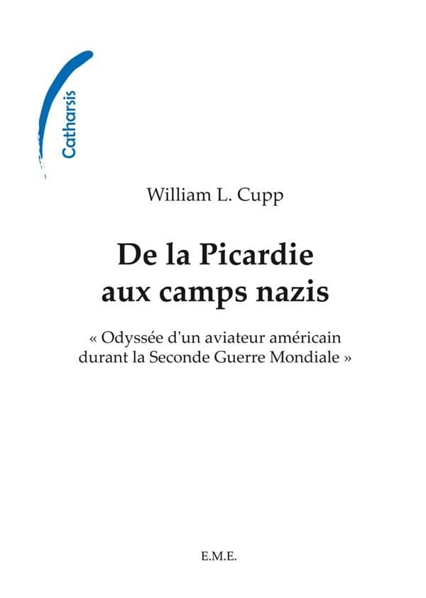 De la Picardie aux camps Nazis : Odysée d'un aviateur Américain durant la seconde guerre mondiale ; préface de Raymond Itterbeek