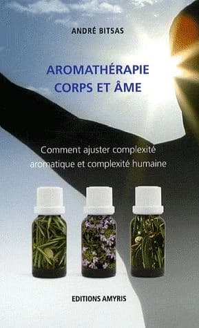 Aromathérapie, corps et âme : Comment ajuster complexité aromatique et complexité humaine
