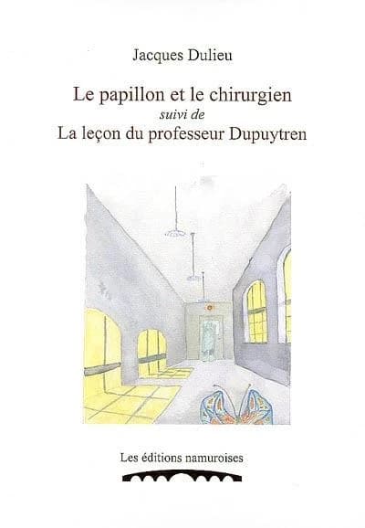 Le papillon et le chirurgien ; la leçon du professeur Dupuytren
