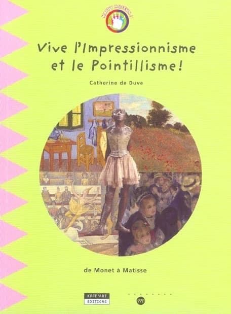 Vive l'impressionnisme & le pointillisme ! : de Monet à Matisse