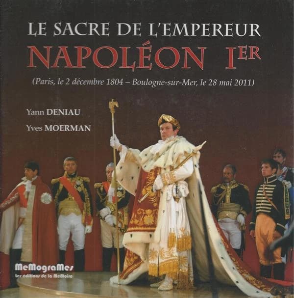 Le sacre de l'empereur Napoléon Ier et le couronnement de l'impératrice Joséphine : Paris, 2 décembre 1804-Boulogne-sur-Mer, 28 mai 2011
