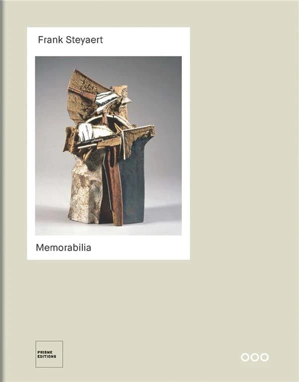 Frank Steyaert : Memorabilia : [exposition, La Louvrière (Belgique), Centre Keramis, 23 septembre 2017-21 janvier 2018]