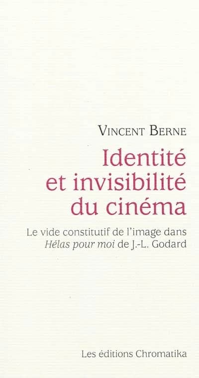 Identité et invisibilité du cinéma : le vide constitutif de l'image dans "Hélas pour moi" de J.-L. Godard