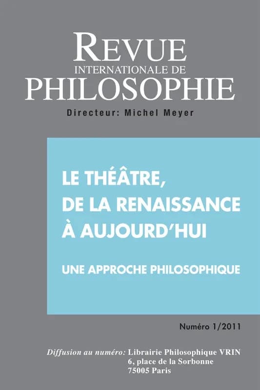 REVUE INTERNATIONALE DE PHILOSOPHIE n.255 : le théâtre de la Renaissance à aujourd'hui ; une approche philosophique