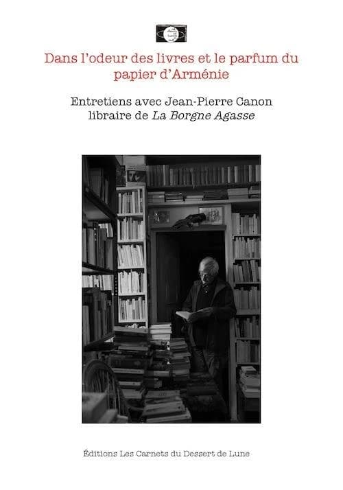 Dans l'odeur des livres et le parfum du papier d'Arménie : entretiens avec Jean-Pierre Canon...