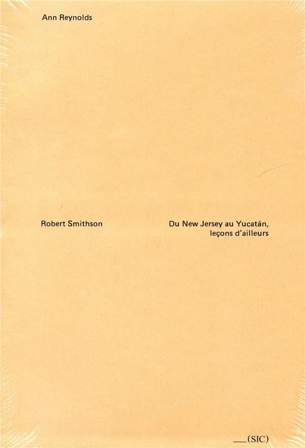 Robert Smithson ; du New Jersey au Yucatan, leçons d'ailleurs