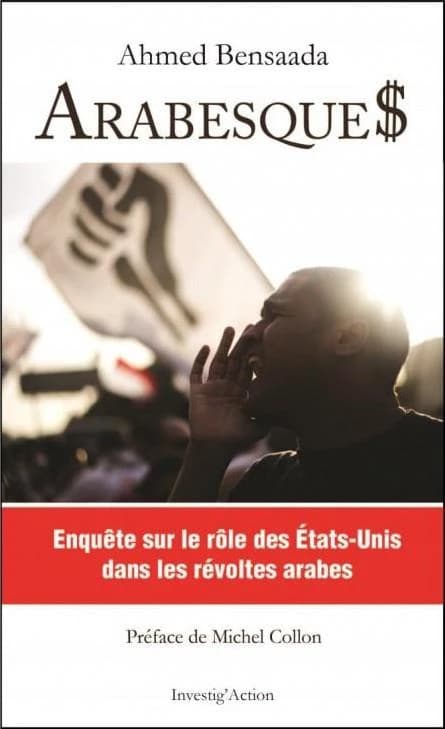Arabesque$ ; enquête sur le rôle des Etats-Unis dans les révoltes arabes