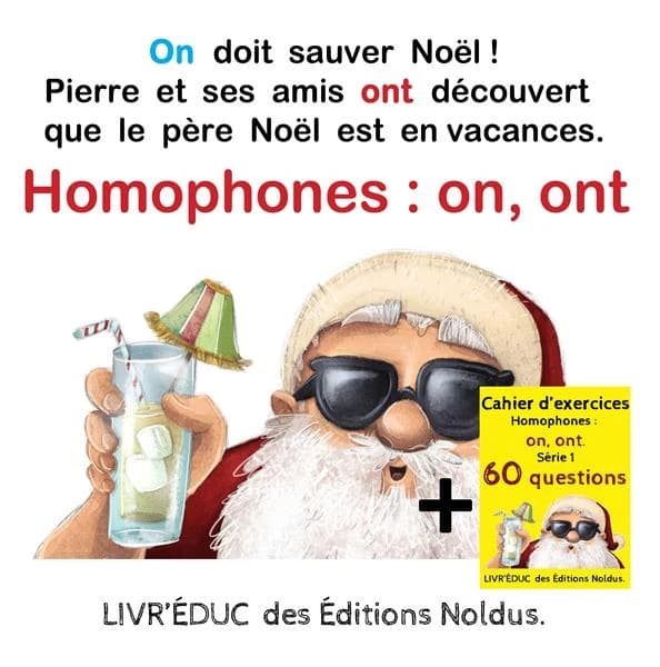 Livr’éduc : Homophones on, ont ; On doit sauver Noël ; 6 pages de coloriage, 60 questions et rappel de la règle