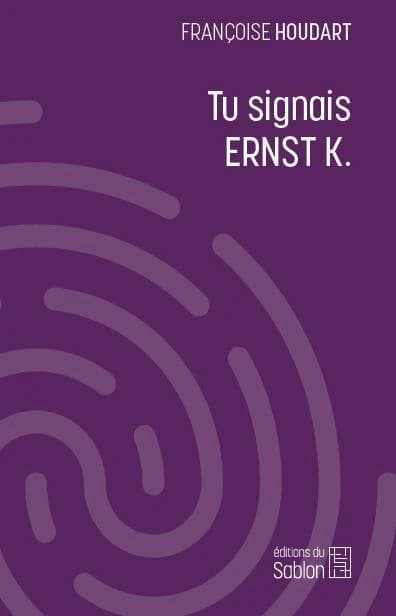 Tu signais Ernst K.
