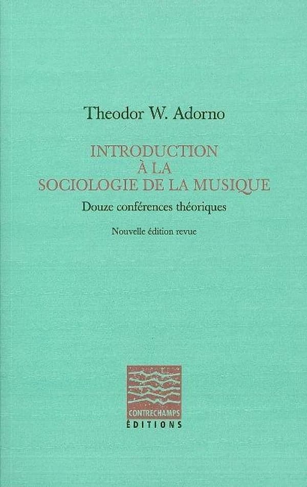 Introduction à la sociologie de la musique : douze conférences théoriques (Nouvelle éd. revue) Theodor W. Adorno