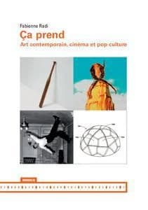 Ça prend : art contemporain, cinéma et pop culture