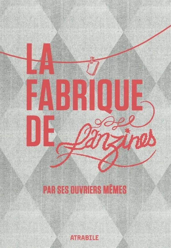 La fabrique de fanzines : par ses ouvriers mêmes