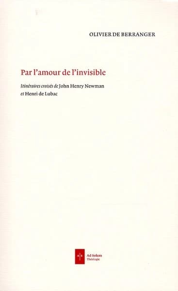 Par l'amour de l'invisible : itinéraires croisés de John Henry Newman et Henri de Lubac