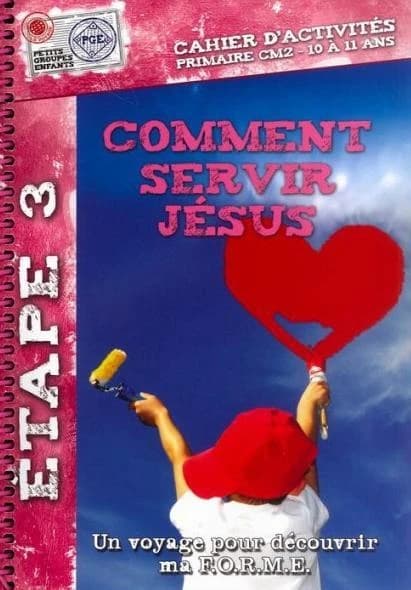 Comment servir Jésus, cahier d'activités 3 : un voyage pour découvrir ma f.o.r.m.e.