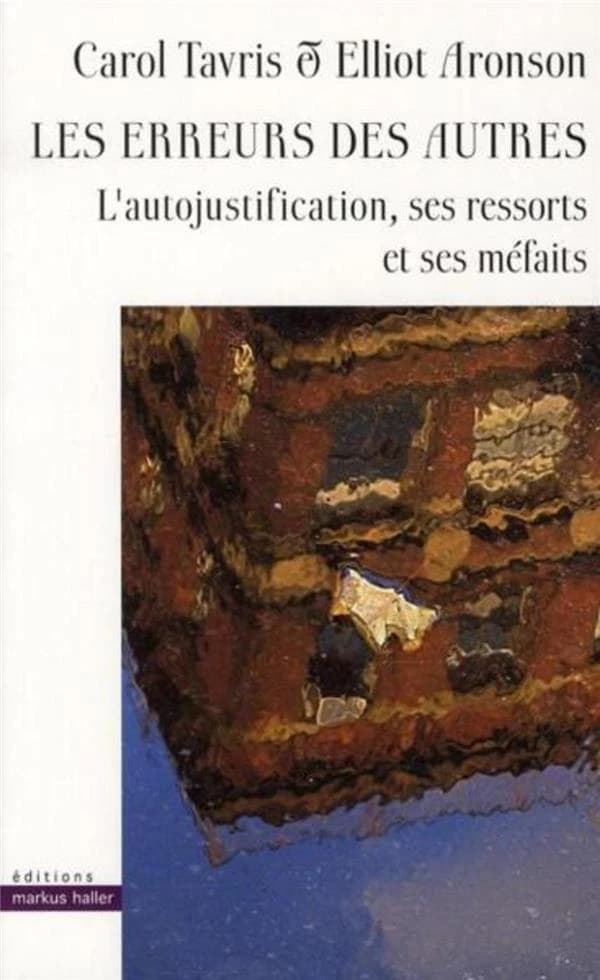 Les erreurs des autres : l'autojustification, ses ressorts et ses méfaits