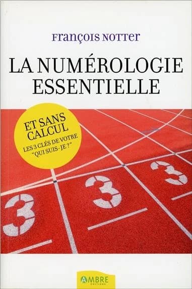 La numérologie essentielle et sans calcul : les 3 clés de votre "qui suis-je"