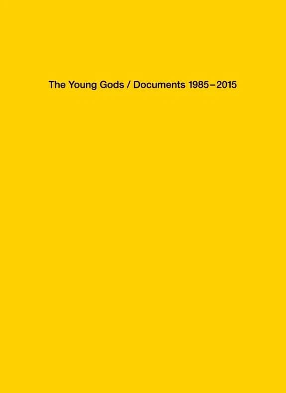 The Young Gods : Documents 1985-2015