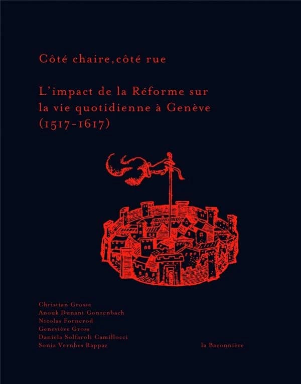Côté chaire, côté rue ; l'impact de la Réforme sur la vie quotidienne à Genève (1517-1617)