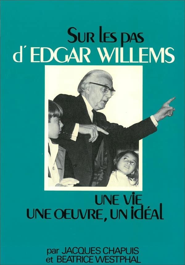 Sur les pas d'Edgar Willems : une vie, une oeuvre, un idéal