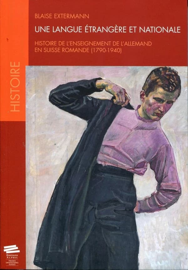 Une langue étrangère et nationale : histoire de l'enseignement de l'allemand en Suisse romande, 1790-1940