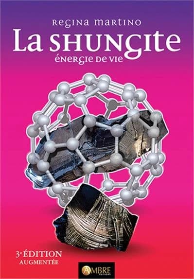 La shungite : énergie de vie (3e éd. augmentée) Regina Martino