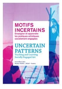 Motifs incertains ; enseigner et apprendre les pratiques artistiques socialement engagées
