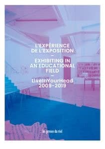 L'expérience de l'exposition ; liveinyourhead 2009-2019