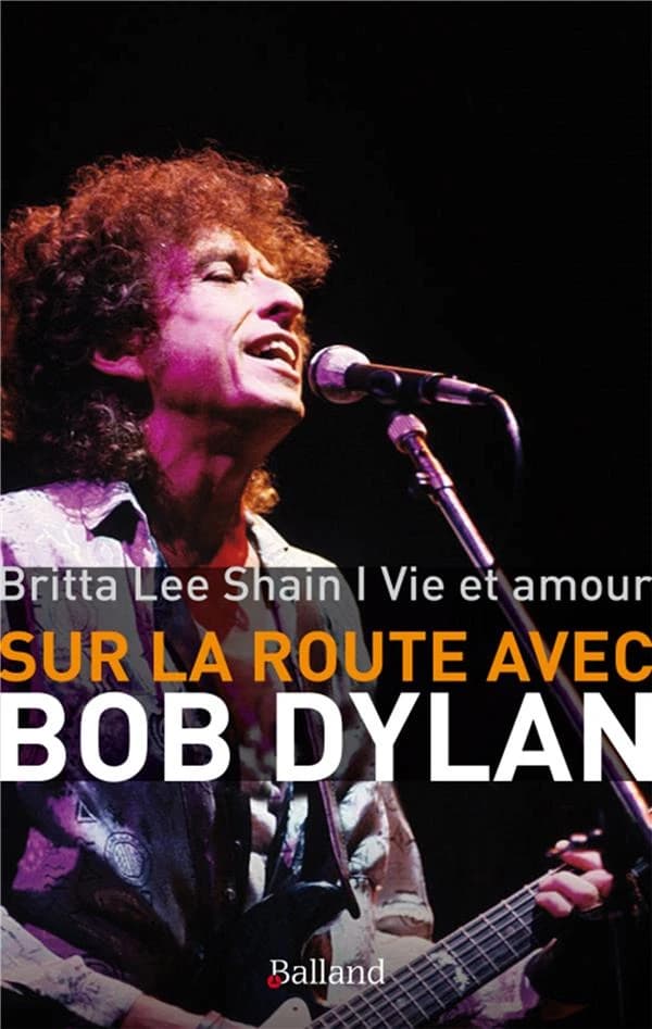 Sur la route avec Bob Dylan : vie et amour : mémoires...