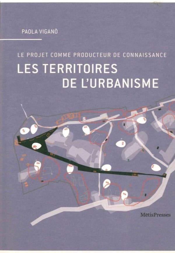 Les territoires de l'urbanisme : le projet comme producteur de connaissance (3e édition) Paola Viganò ; traduit de l'italien par Anne Grillet-Aubert