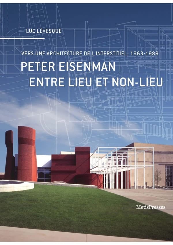 Peter Eisenman, entre lieu et non-lieu : vers une architecture de l'interstitiel, 1963-1988