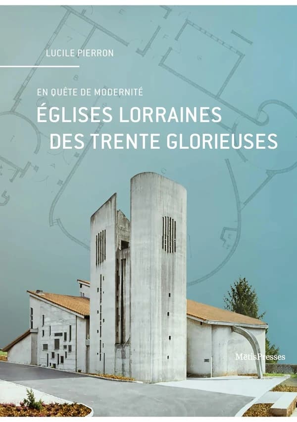 En quête de modernité : églises lorraines des Trente Glorieuses