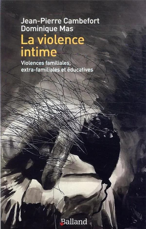La violence intime : violences familiales, extra-familiales et éducatives