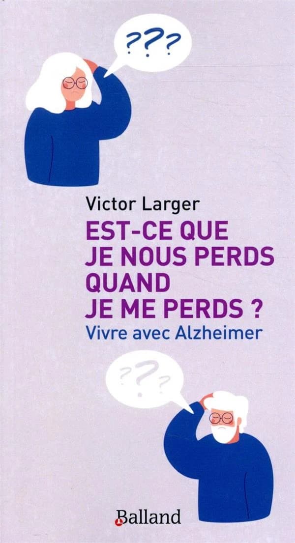 Est-ce que je nous perds quand je me perds ? : vivre avec Alzheimer