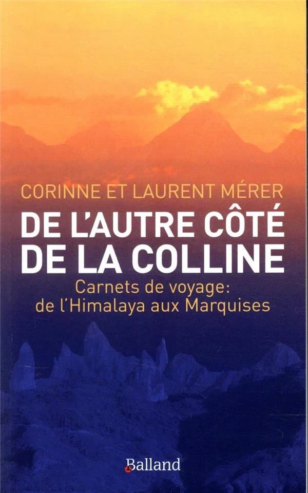 De l'autre côté de la colline : carnets de voyage : de l'Himalaya aux Marquises