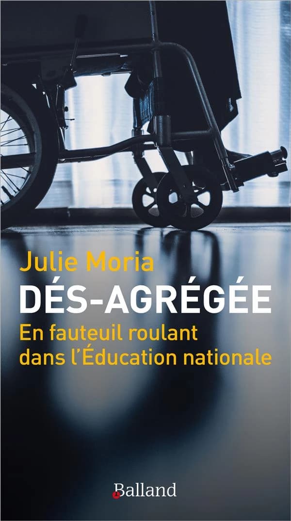 Dés-agrégée : en fauteuil roulant dans l'Éducation nationale : récit de vie