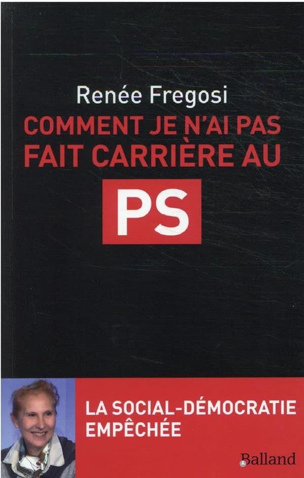 Comment je n'ai pas fait carrière au PS : la social-démocratie empêchée