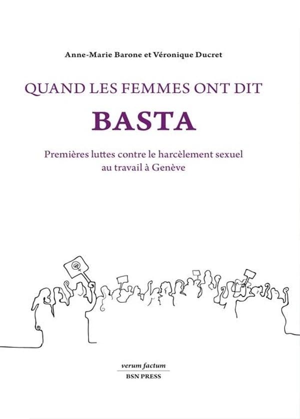 Quand les femmes ont dit basta : Premières luttes contre le harcèlement sexuel au travail à Genève [essai]